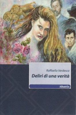 Deliri di una verità, romanzo di Raffaella Verdesca