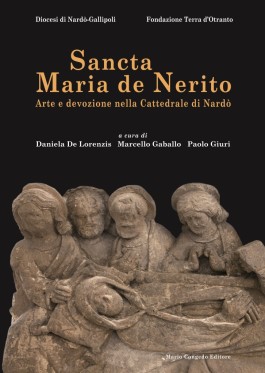 Sancta Maria de Nerito. Arte e devozione nella Cattedrale di Nardò (1413-2013)