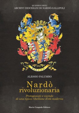 NARDÒ RIVOLUZIONARIA. Protagonisti e vicende di una tipica ribellione d’età moderna