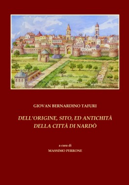 Dell’origine, sito ed antichità della Città di Nardò. La ristampa anastatica a cura di Massimo Perrone