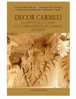 Decor Carmeli. Il convento, la chiesa e la confraternita del Carmine di Nardò