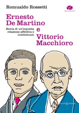 Libri| Ernesto De Martino e Vittorio Macchioro – Storia di un’inquieta relazione affettiva e intellettuale